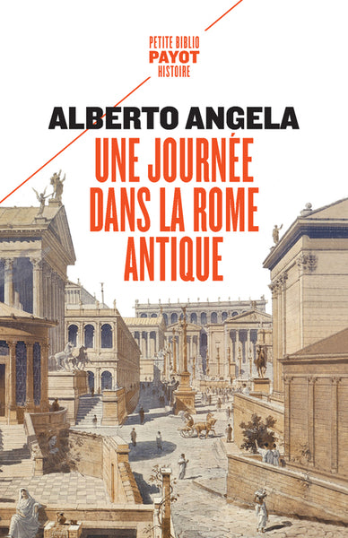 UNE JOURNEE DANS LA ROME ANTIQUE : SUR LES  PAS D'UN ROMAIN, DANS