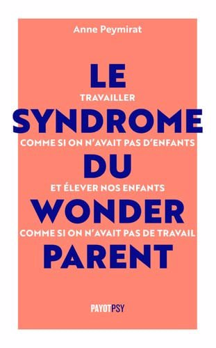 SYNDROME DU WONDER PARENT: TRAVAILLER COMME SI ON N'AVAIT P