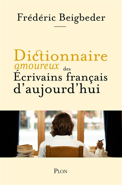 DICTIONNAIRE AMOUREUX DES ECRIVAINS FRANCAIS D'AUJOURD'HUI