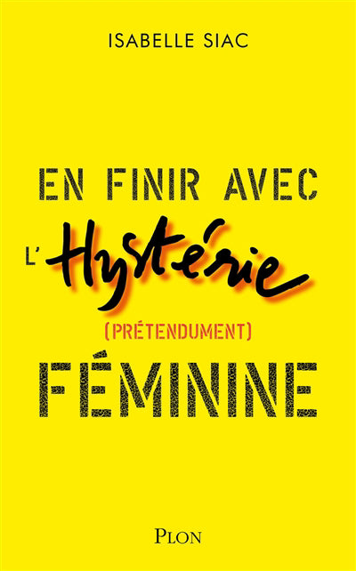 EN FINIR AVEC L'HYSTERIE (PRETENDUMENT) FEMININE