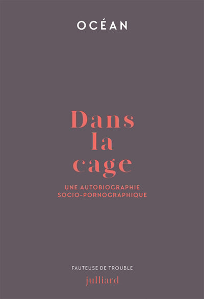 DANS LA CAGE : UNE AUTOBIOGRAPHIE SOCIO-PORNOGRAPHIQUE