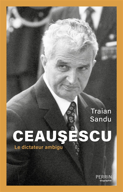 CEAUSESCU : LE DICTATEUR AMBIGU