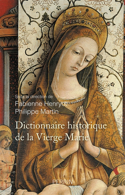 DICTIONNAIRE HISTORIQUE DE LA VIERGE MARIE