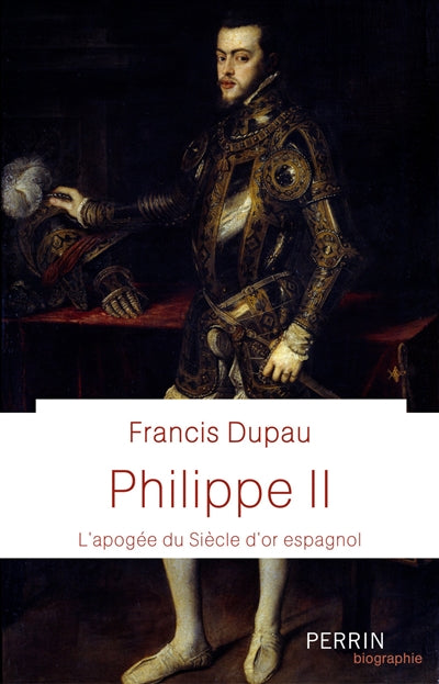 PHILIPPE II - L'APOGEE DU SIECLE D'OR ESPAGNOL