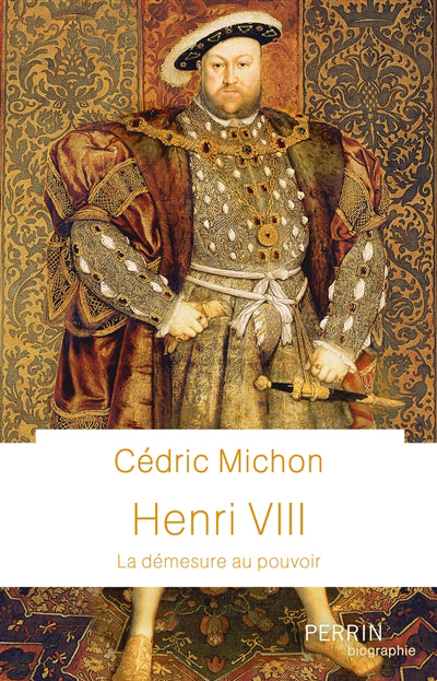 HENRI VIII : LA DÉMESURE AU POUVOIR