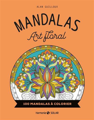 MANDALAS ART FLORAL : 100 MANDALAS A COLORIER