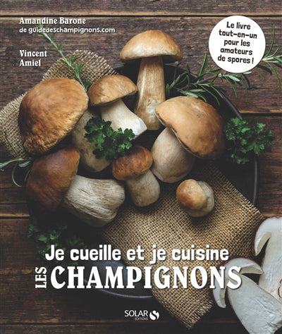 JE CUEILLE ET JE CUISINE LES CHAMPIGNONS