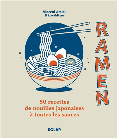 RAMEN : 50 RECETTES DE NOUILLES JAPONAISES A TOUTES LES SAUCES