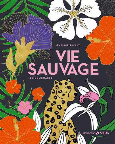 VIE SAUVAGE : 180 COLORIAGES