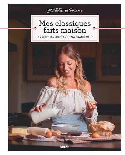 MES CLASSIQUES FAITS MAISON : LES RECETTES SUCREES DE MA GRAND-ME