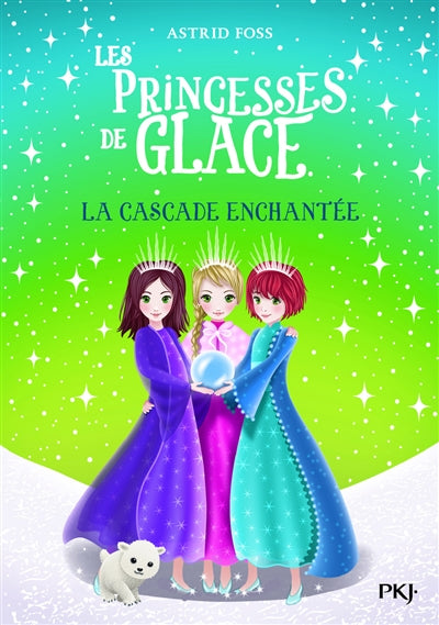 PRINCESSES DE GLACE  T.04 : LA CASCADE ENCHANTEE