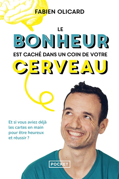 BONHEUR EST CACHE DANS UN COIN DE VOTRE CERVEAU (LE) : ET SI VOUS