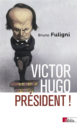 VICTOR HUGO, PRÉSIDENT !