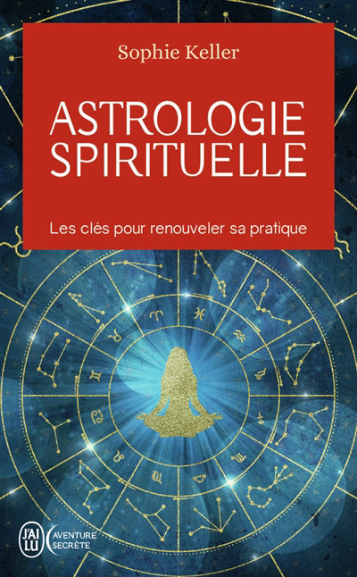 ASTROLOGIE SPIRITUELLE : LES CLES POUR RENOUVELER SA PRATIQUE