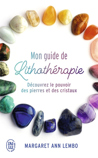 MON GUIDE DE LITHOTHERAPIE : DECOUVREZ LE POUVOIR DES PIERRES ET