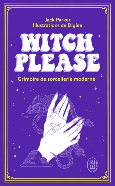 WITCH PLEASE : GRIMOIRE DE SORCELLERIE MODERNE