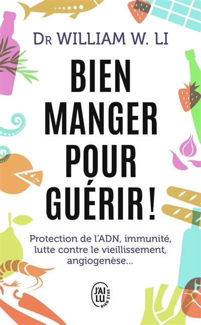 BIEN MANGER POUR GUERIR : PROTECTION DE L'ADN, IMMUNITE, LUTTE CO