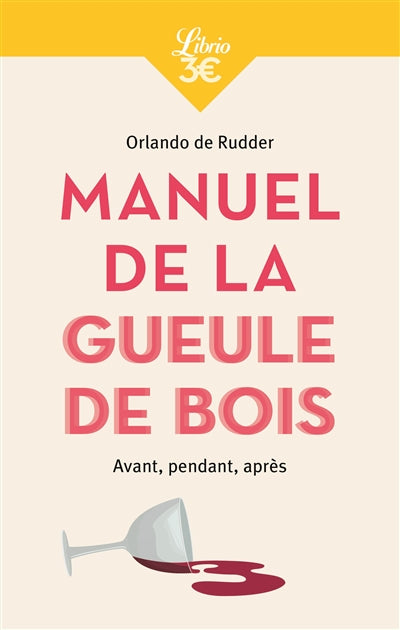 MANUEL DE LA GUEULE DE BOIS - AVANT, PENDANT, APRES