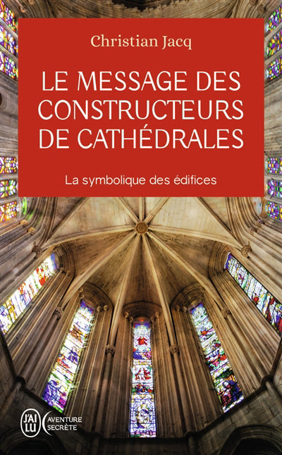 MESSAGE DES CONSTRUCTEURS DE CATHEDRALES : LA SYMBOLIQUE DES