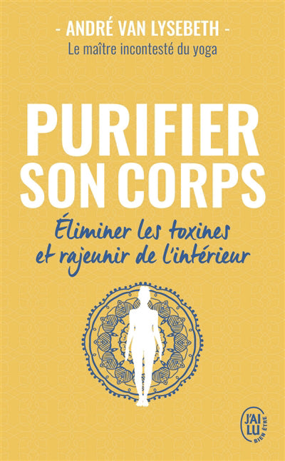 PURIFIER SON CORPS : ELIMINER LES TOXINES ET RAJEUNIR DE L'INTERI