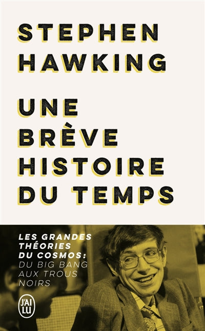 UNE BREVE HISTOIRE DU TEMPS : LES GRANDES THEORIES DU COSMOS : DU