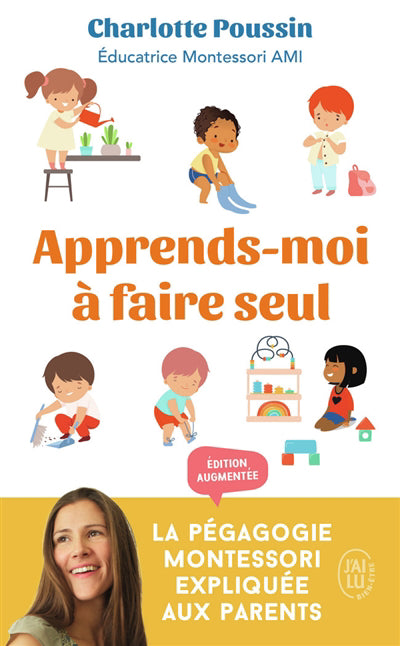 APPRENDS-MOI A FAIRE SEUL : LA PEDAGOGIE MONTESSORI EXPLIQUEE AUX