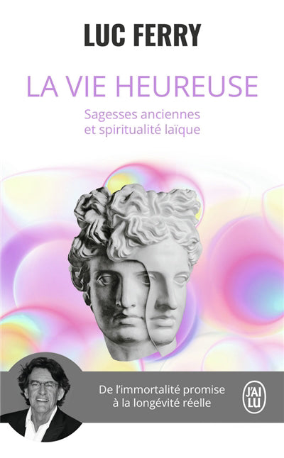 VIE HEUREUSE : SAGESSES ANCIENNES ET SPIRITUALITE LAIQUE