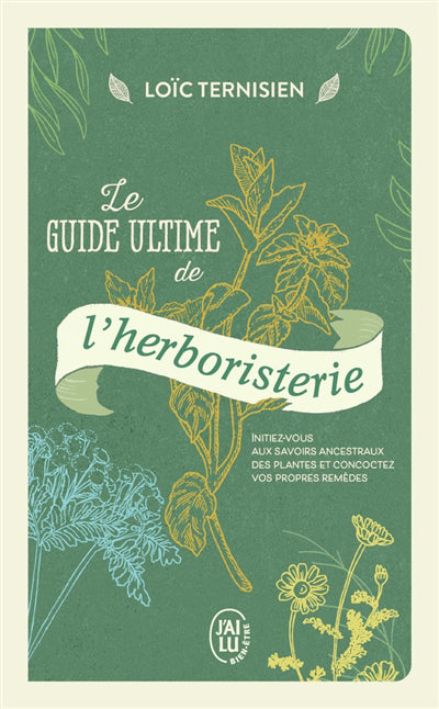 GUIDE ULTIME DE L'HERBORISTERIE : INITIEZ-VOUS AUX SAVOIRS AN