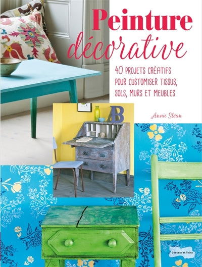 PEINTURE DECORATIVE: 40 projets créatifs pour customiser tissus,