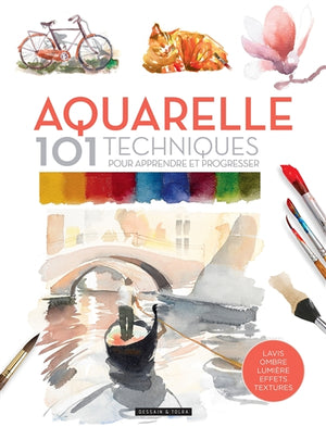 Aquarelle : 101 techniques pour apprendre et progresser