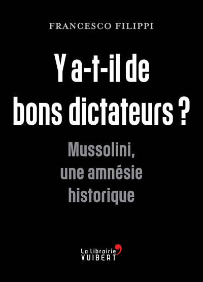 Y a-t-il de bons dictateurs? Mussolini, une amnésie historique