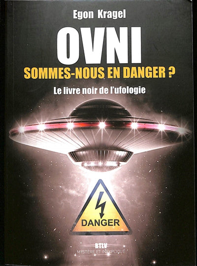 OVNI  SOMMES-NOUS EN DANGER ?  LE LIVRE NOIR DE L'UFOLOGIE