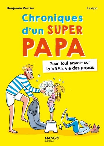 CHRONIQUES D'UN SUPER PAPA  POUR TOUT SAVOIR SUR LA VRAIE