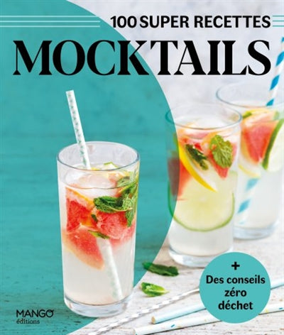 MOCKTAILS  100 SUPER RECETTES