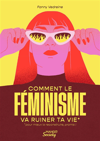 Comment le féminisme va ruiner ta vie - pour mieux la reconstrui