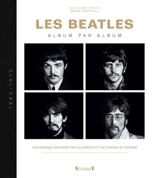BEATLES : ALBUM PAR ALBUM 1963-1970