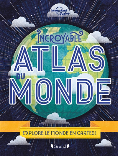 INCROYABLE ATLAS DU MONDE