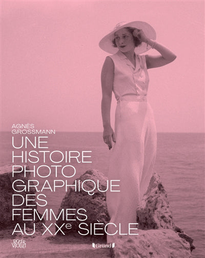 UNE HISTOIRE PHOTOGRAPHIQUE DES FEMMES DU XXE SIECLE