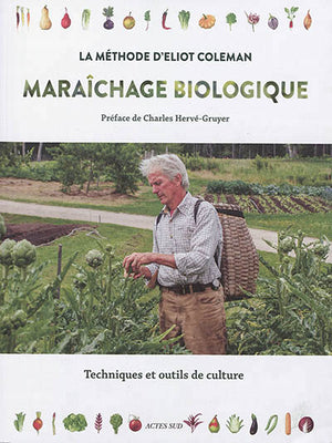 MARAICHAGE BIOLOGIQUE - LA METHODE D'ELIOT COLEMAN