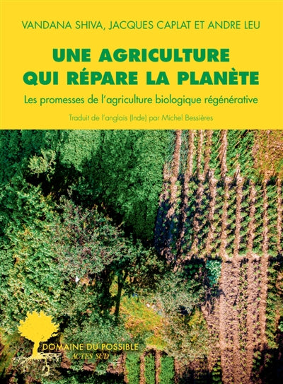 UNE AGRICULTURE QUI REPARE LA PLANETE : LES PROMESSES DE L'AGRICU