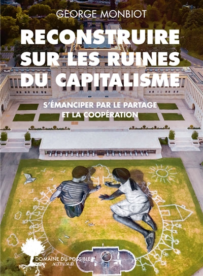 RECONSTRUIRE SUR LES RUINES DU CAPITALISME : S'EMANCIPER PAR LE P