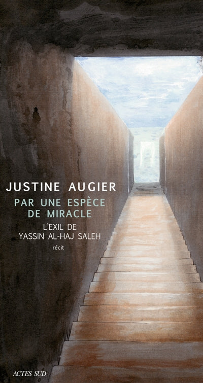 PAR UNE ESPECE DE MIRACLE : L'EXIL DE YASSIN      AL-HAJ SALEH