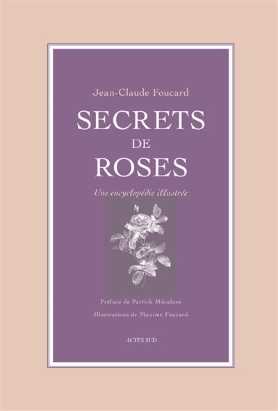 SECRETS DE ROSES : UNE ENCYCLOPEDIE ILLUSTREE