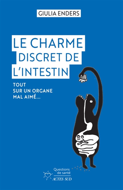 CHARME DISCRET DE L'INTESTIN : TOUT SUR UN ORGANE MAL AIME..