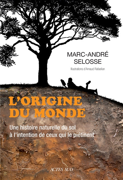 ORIGINE DU MONDE : UNE HISTOIRE NATURELLE DU SOL A L'INTENTI