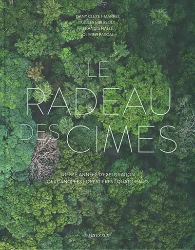 RADEAU DES CIMES : TRENTE ANNÉES D'EXPLORATION DES CANOPÉES FORES