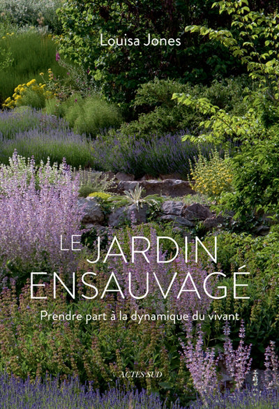 JARDIN ENSAUVAGÉ (LE) : PRENDRE PART À LA DYNAMIQUE DU VIVANT