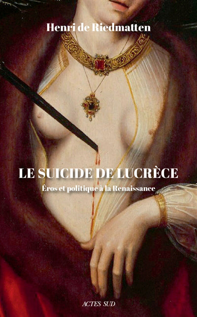 SUICIDE DE LUCRECE - EROS ET POLITIQUE A LA RENAISSANCE