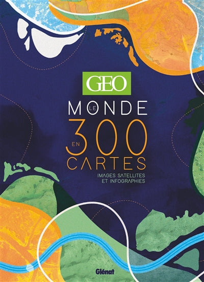 GEO - LE MONDE EN 300 CARTES
