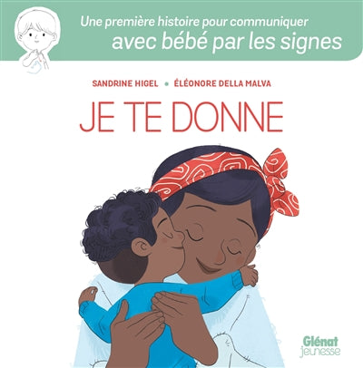 JE TE DONNE -UNE PREMIERE HISTOIRE POUR COMMUNIQUER AVEC BEBE